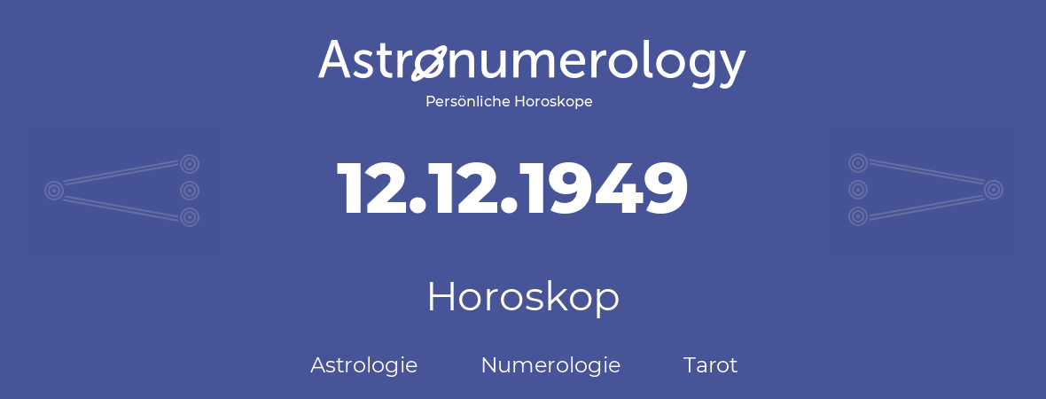 Horoskop für Geburtstag (geborener Tag): 12.12.1949 (der 12. Dezember 1949)