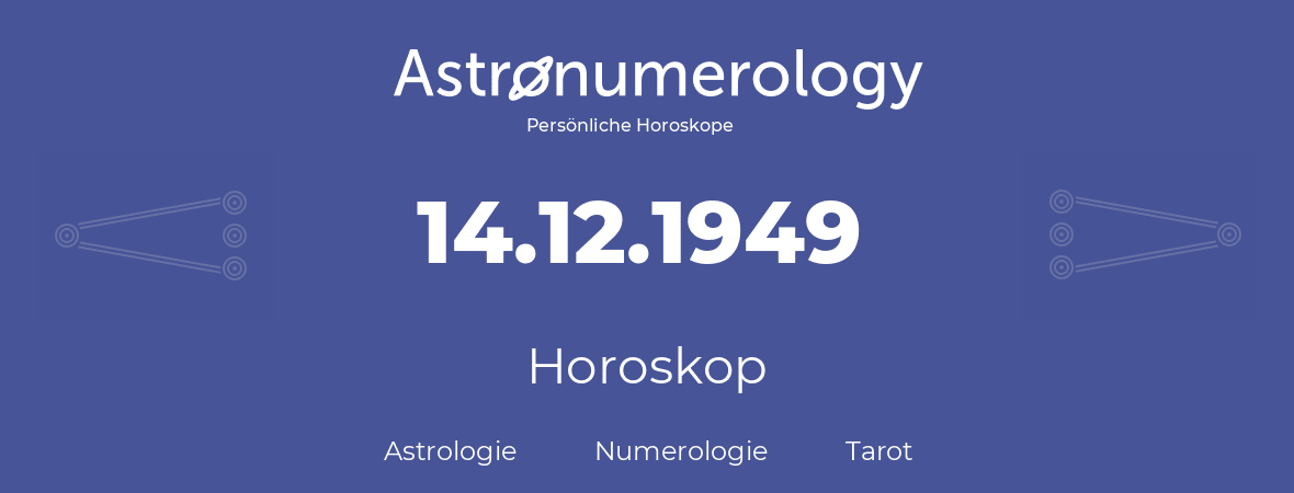 Horoskop für Geburtstag (geborener Tag): 14.12.1949 (der 14. Dezember 1949)