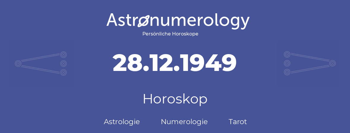 Horoskop für Geburtstag (geborener Tag): 28.12.1949 (der 28. Dezember 1949)