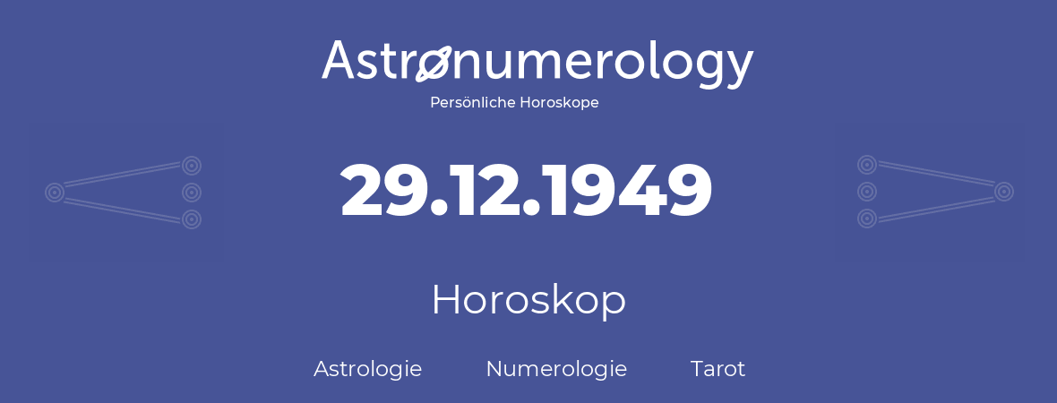 Horoskop für Geburtstag (geborener Tag): 29.12.1949 (der 29. Dezember 1949)