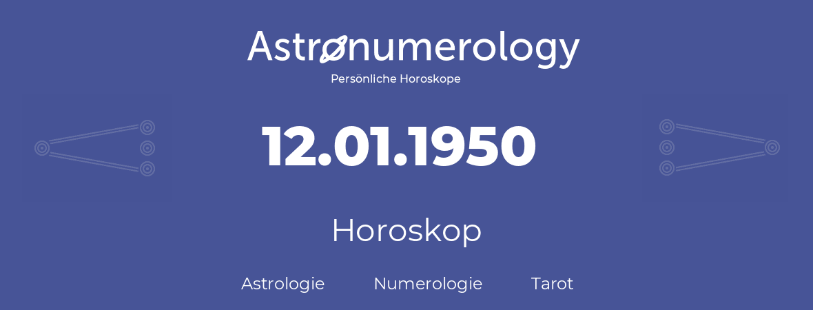 Horoskop für Geburtstag (geborener Tag): 12.01.1950 (der 12. Januar 1950)