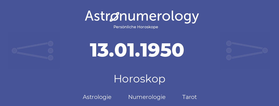 Horoskop für Geburtstag (geborener Tag): 13.01.1950 (der 13. Januar 1950)