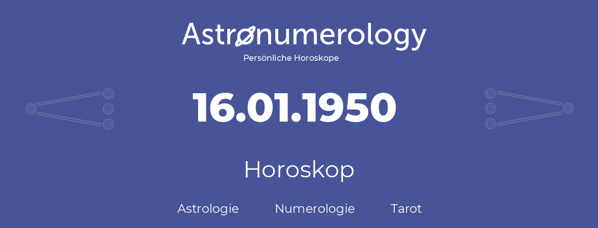 Horoskop für Geburtstag (geborener Tag): 16.01.1950 (der 16. Januar 1950)
