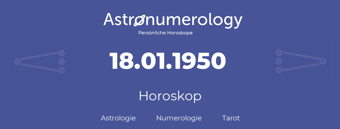 Horoskop für Geburtstag (geborener Tag): 18.01.1950 (der 18. Januar 1950)