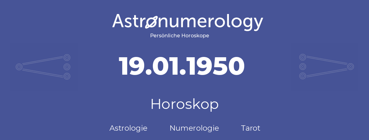 Horoskop für Geburtstag (geborener Tag): 19.01.1950 (der 19. Januar 1950)