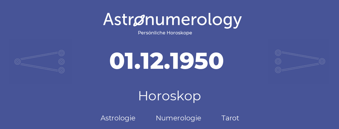 Horoskop für Geburtstag (geborener Tag): 01.12.1950 (der 1. Dezember 1950)