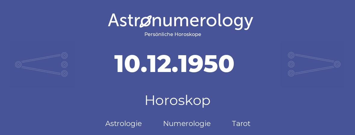 Horoskop für Geburtstag (geborener Tag): 10.12.1950 (der 10. Dezember 1950)