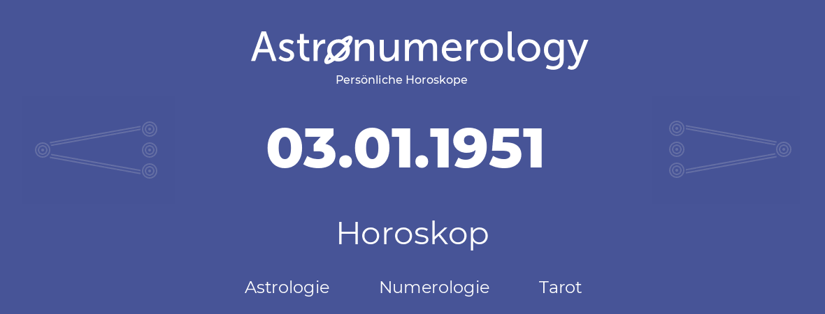 Horoskop für Geburtstag (geborener Tag): 03.01.1951 (der 03. Januar 1951)