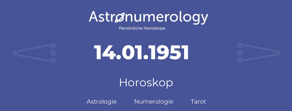 Horoskop für Geburtstag (geborener Tag): 14.01.1951 (der 14. Januar 1951)