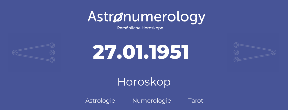 Horoskop für Geburtstag (geborener Tag): 27.01.1951 (der 27. Januar 1951)