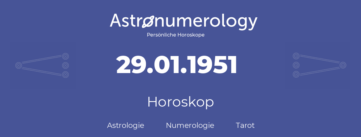 Horoskop für Geburtstag (geborener Tag): 29.01.1951 (der 29. Januar 1951)