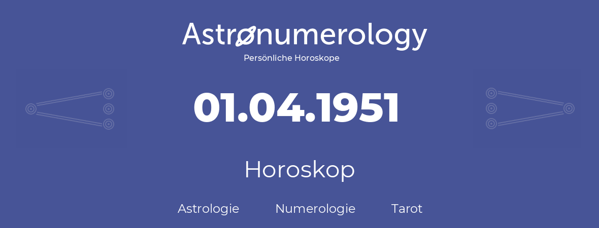 Horoskop für Geburtstag (geborener Tag): 01.04.1951 (der 01. April 1951)