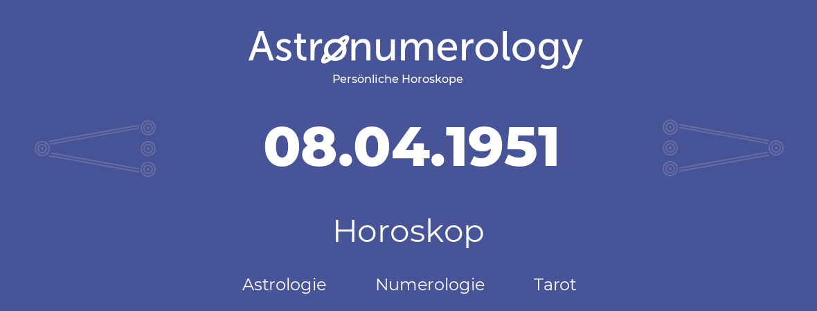 Horoskop für Geburtstag (geborener Tag): 08.04.1951 (der 08. April 1951)