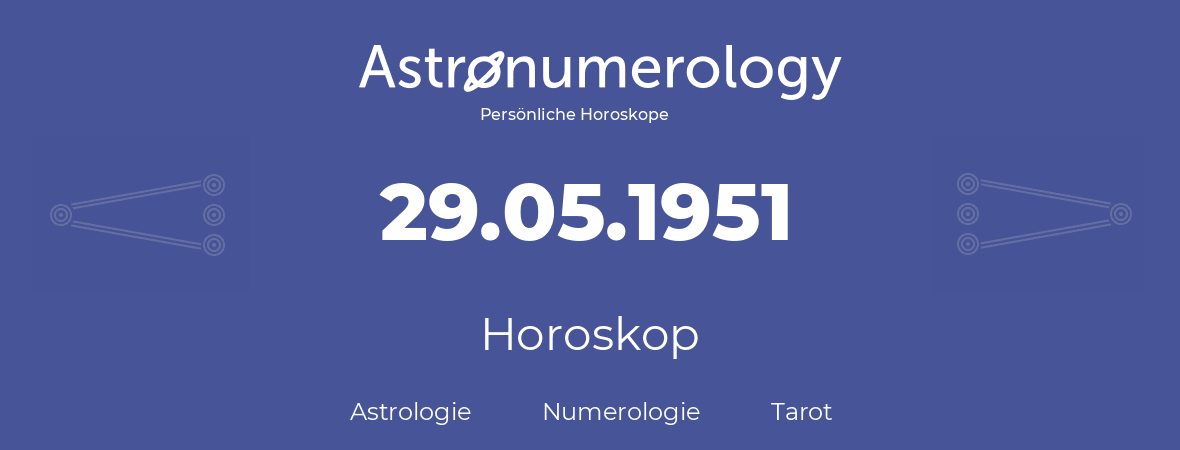 Horoskop für Geburtstag (geborener Tag): 29.05.1951 (der 29. Mai 1951)