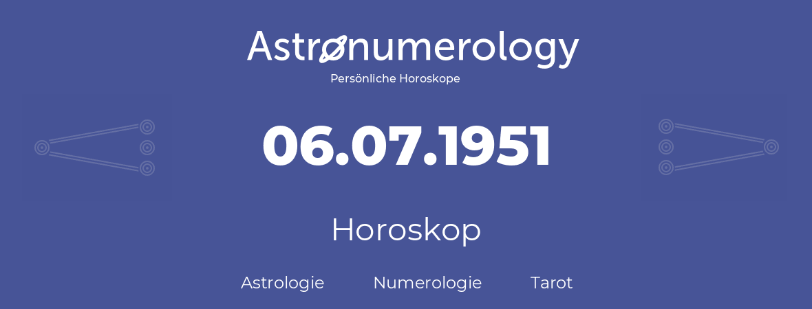 Horoskop für Geburtstag (geborener Tag): 06.07.1951 (der 6. Juli 1951)