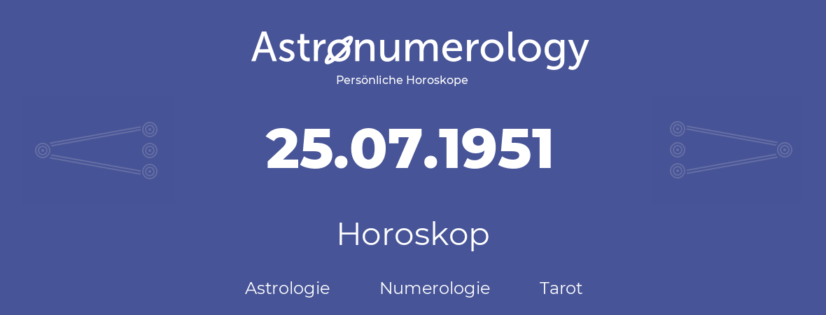 Horoskop für Geburtstag (geborener Tag): 25.07.1951 (der 25. Juli 1951)