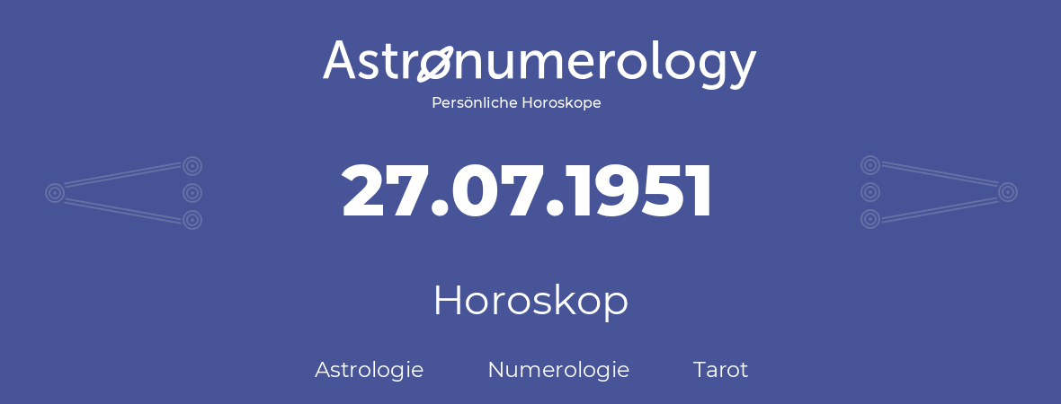 Horoskop für Geburtstag (geborener Tag): 27.07.1951 (der 27. Juli 1951)