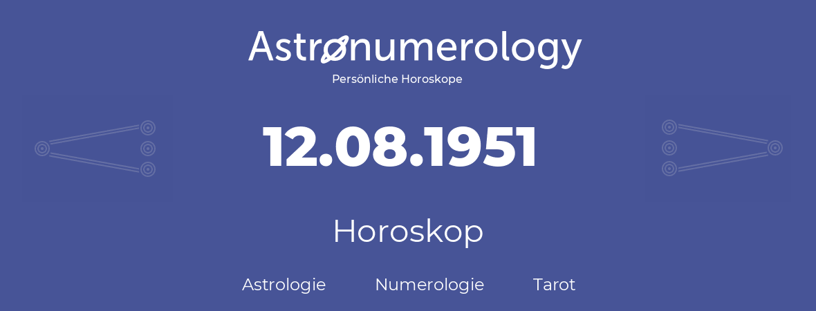 Horoskop für Geburtstag (geborener Tag): 12.08.1951 (der 12. August 1951)