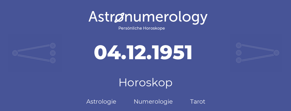Horoskop für Geburtstag (geborener Tag): 04.12.1951 (der 4. Dezember 1951)