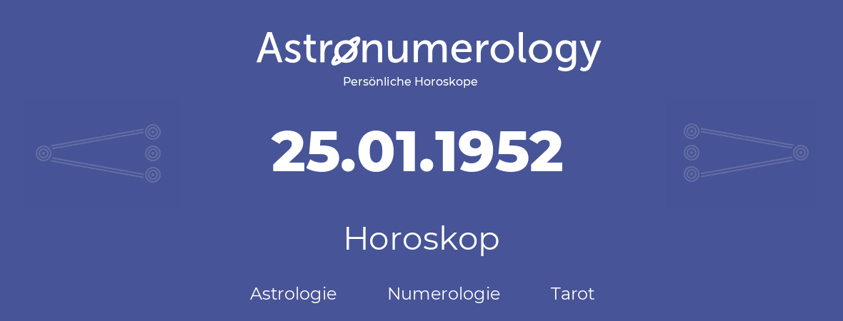 Horoskop für Geburtstag (geborener Tag): 25.01.1952 (der 25. Januar 1952)