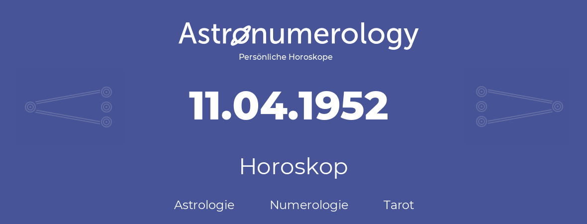 Horoskop für Geburtstag (geborener Tag): 11.04.1952 (der 11. April 1952)