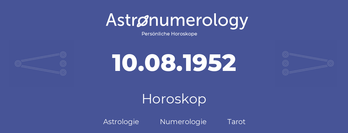 Horoskop für Geburtstag (geborener Tag): 10.08.1952 (der 10. August 1952)