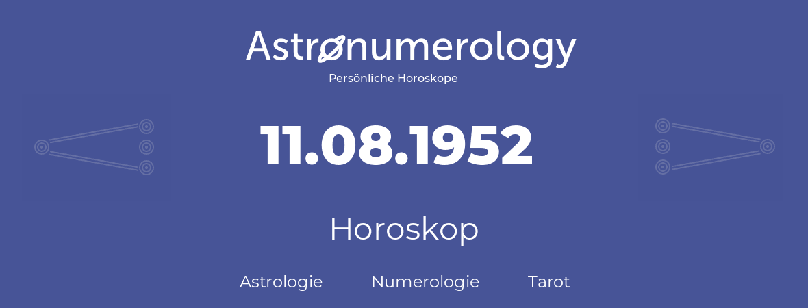 Horoskop für Geburtstag (geborener Tag): 11.08.1952 (der 11. August 1952)