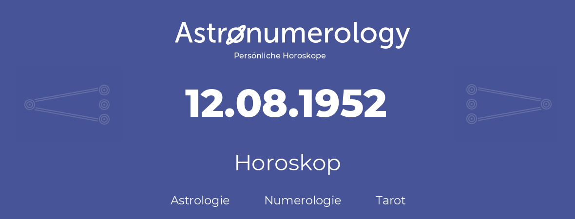 Horoskop für Geburtstag (geborener Tag): 12.08.1952 (der 12. August 1952)