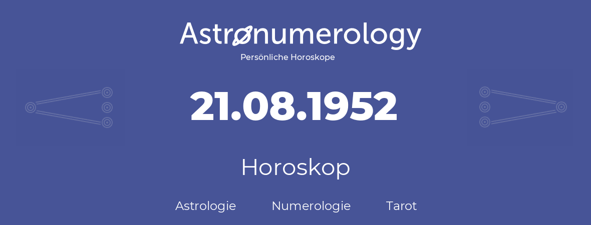 Horoskop für Geburtstag (geborener Tag): 21.08.1952 (der 21. August 1952)