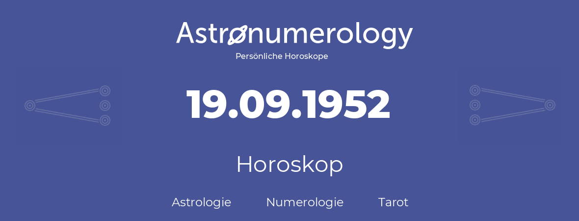 Horoskop für Geburtstag (geborener Tag): 19.09.1952 (der 19. September 1952)