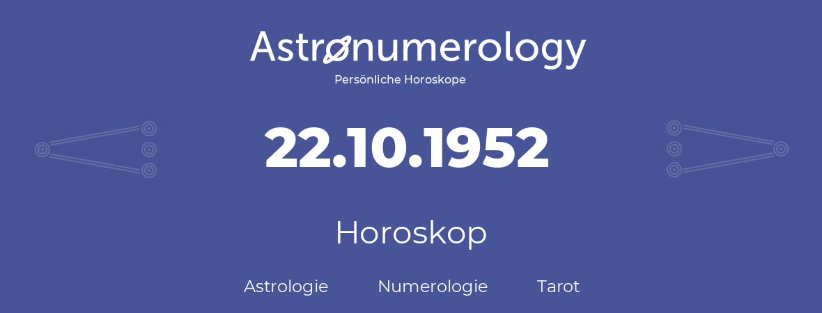 Horoskop für Geburtstag (geborener Tag): 22.10.1952 (der 22. Oktober 1952)