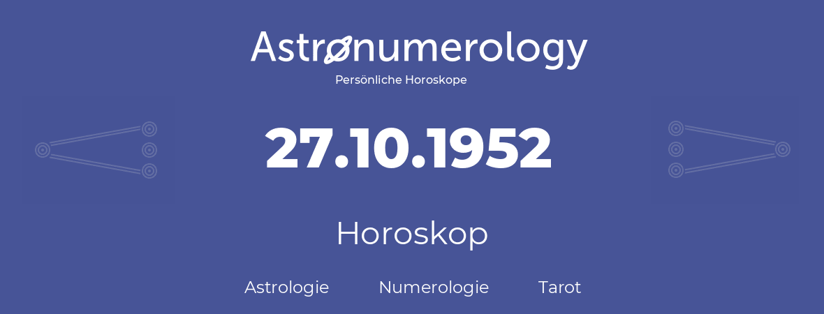 Horoskop für Geburtstag (geborener Tag): 27.10.1952 (der 27. Oktober 1952)