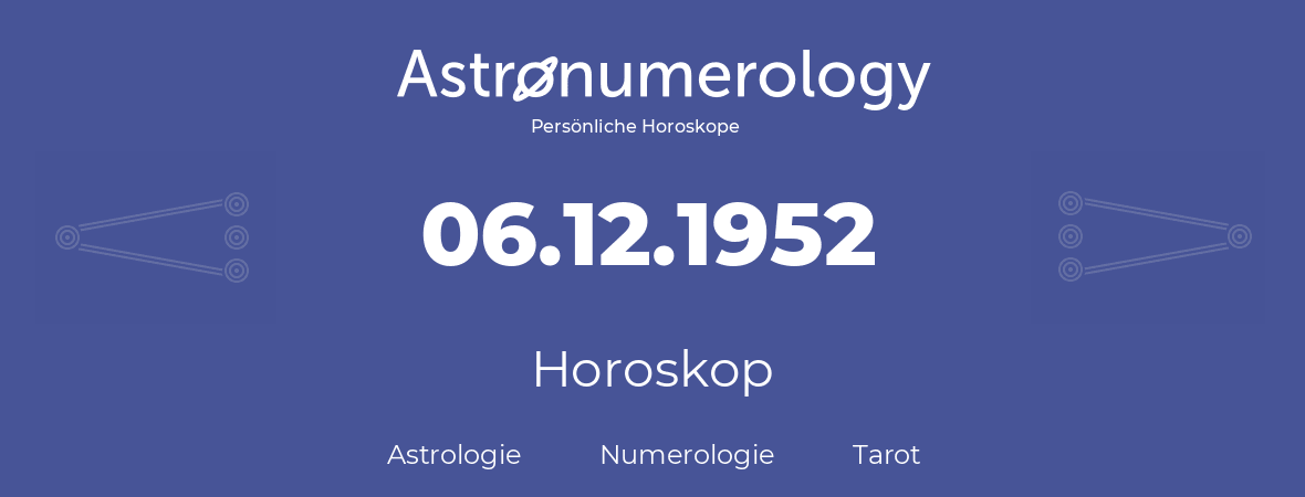 Horoskop für Geburtstag (geborener Tag): 06.12.1952 (der 06. Dezember 1952)