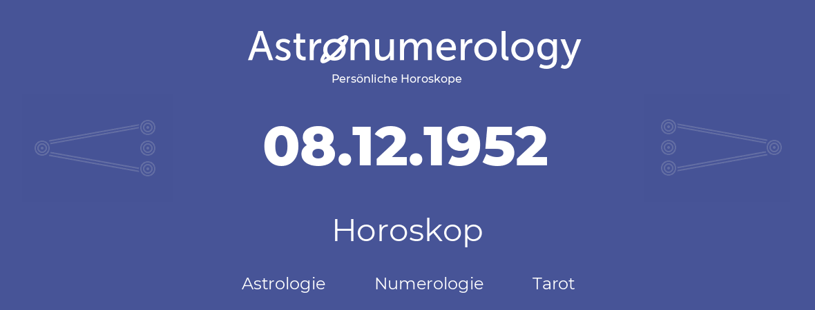 Horoskop für Geburtstag (geborener Tag): 08.12.1952 (der 8. Dezember 1952)