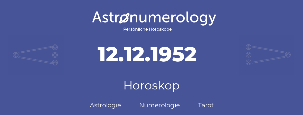Horoskop für Geburtstag (geborener Tag): 12.12.1952 (der 12. Dezember 1952)