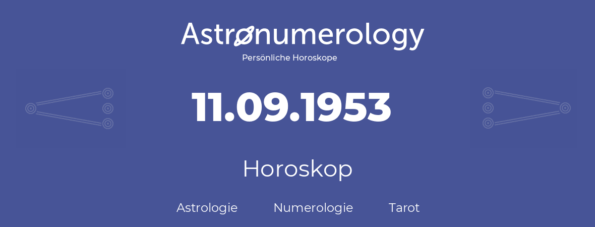 Horoskop für Geburtstag (geborener Tag): 11.09.1953 (der 11. September 1953)