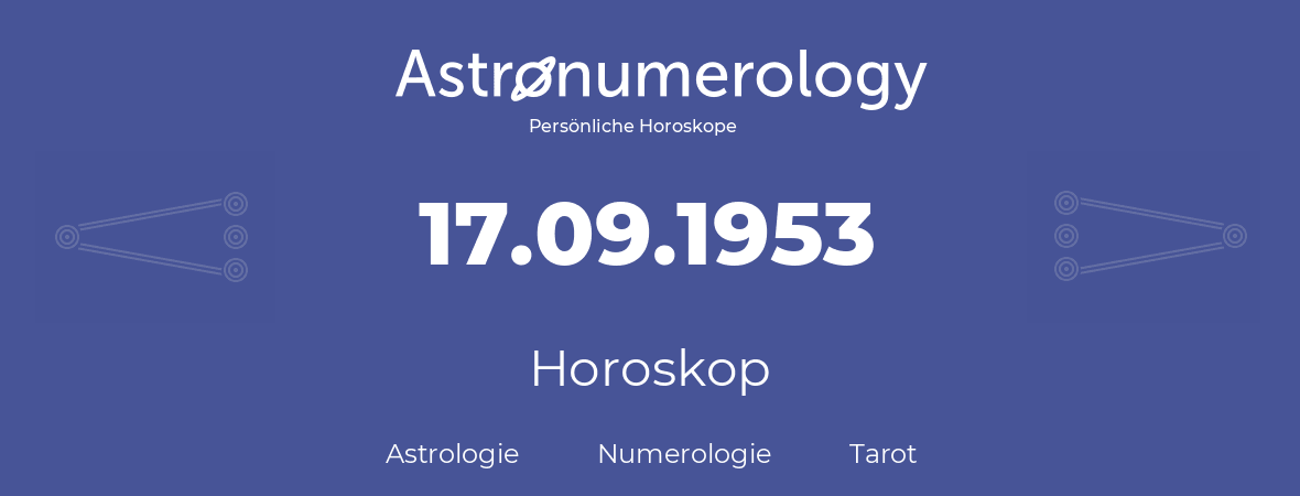 Horoskop für Geburtstag (geborener Tag): 17.09.1953 (der 17. September 1953)