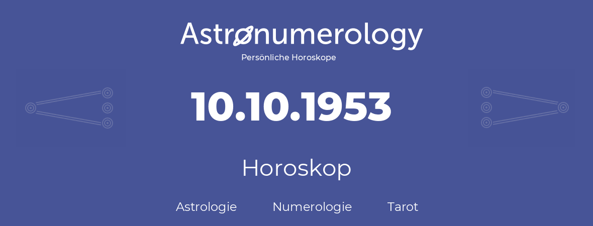 Horoskop für Geburtstag (geborener Tag): 10.10.1953 (der 10. Oktober 1953)