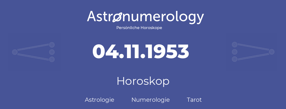 Horoskop für Geburtstag (geborener Tag): 04.11.1953 (der 4. November 1953)