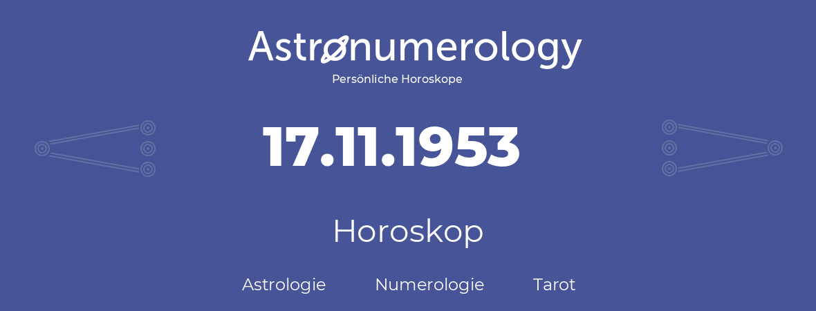 Horoskop für Geburtstag (geborener Tag): 17.11.1953 (der 17. November 1953)