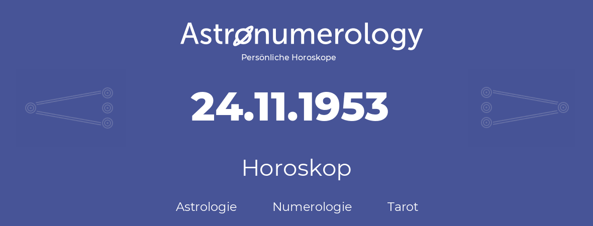 Horoskop für Geburtstag (geborener Tag): 24.11.1953 (der 24. November 1953)