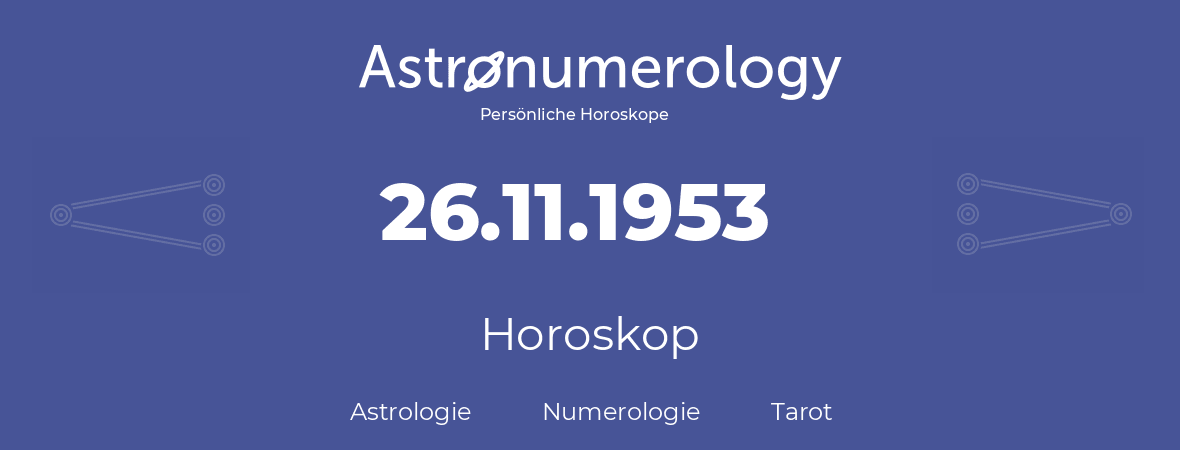 Horoskop für Geburtstag (geborener Tag): 26.11.1953 (der 26. November 1953)