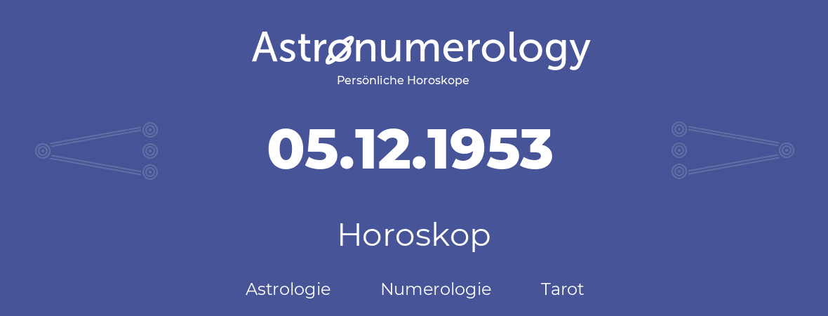 Horoskop für Geburtstag (geborener Tag): 05.12.1953 (der 05. Dezember 1953)