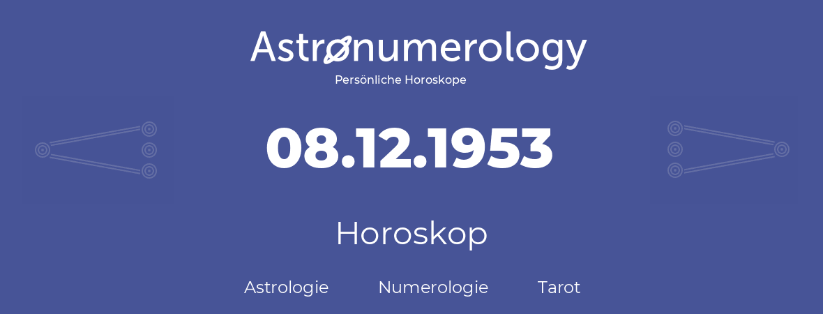 Horoskop für Geburtstag (geborener Tag): 08.12.1953 (der 08. Dezember 1953)