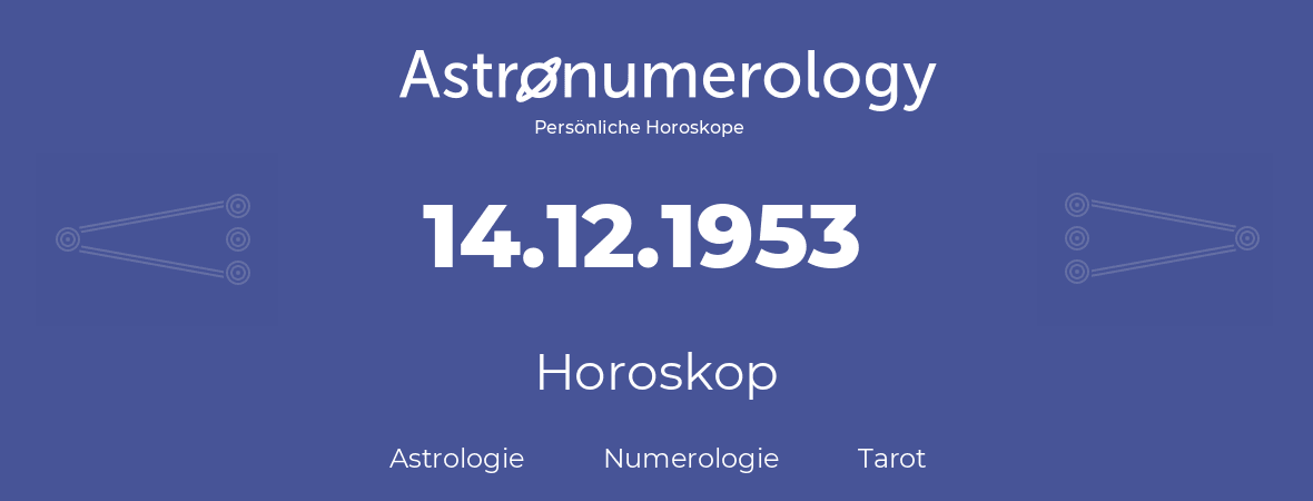 Horoskop für Geburtstag (geborener Tag): 14.12.1953 (der 14. Dezember 1953)