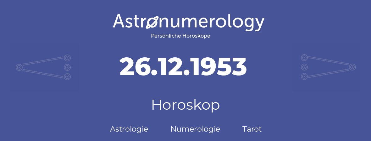 Horoskop für Geburtstag (geborener Tag): 26.12.1953 (der 26. Dezember 1953)