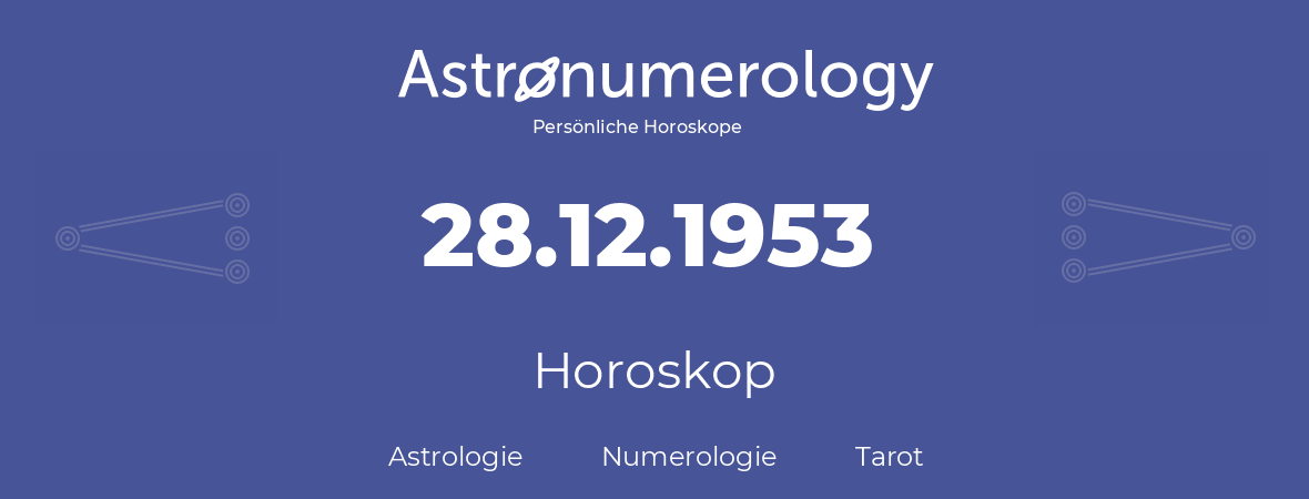 Horoskop für Geburtstag (geborener Tag): 28.12.1953 (der 28. Dezember 1953)