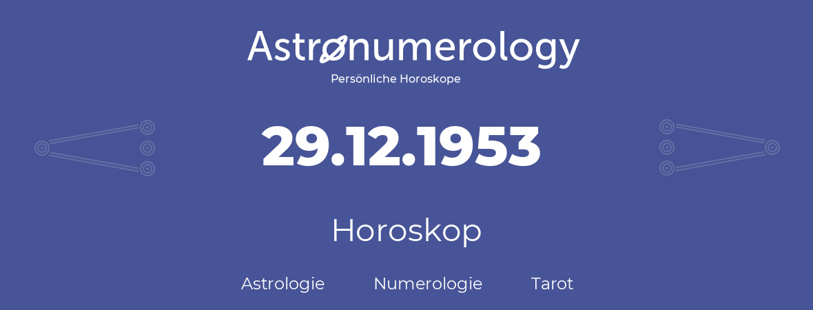 Horoskop für Geburtstag (geborener Tag): 29.12.1953 (der 29. Dezember 1953)