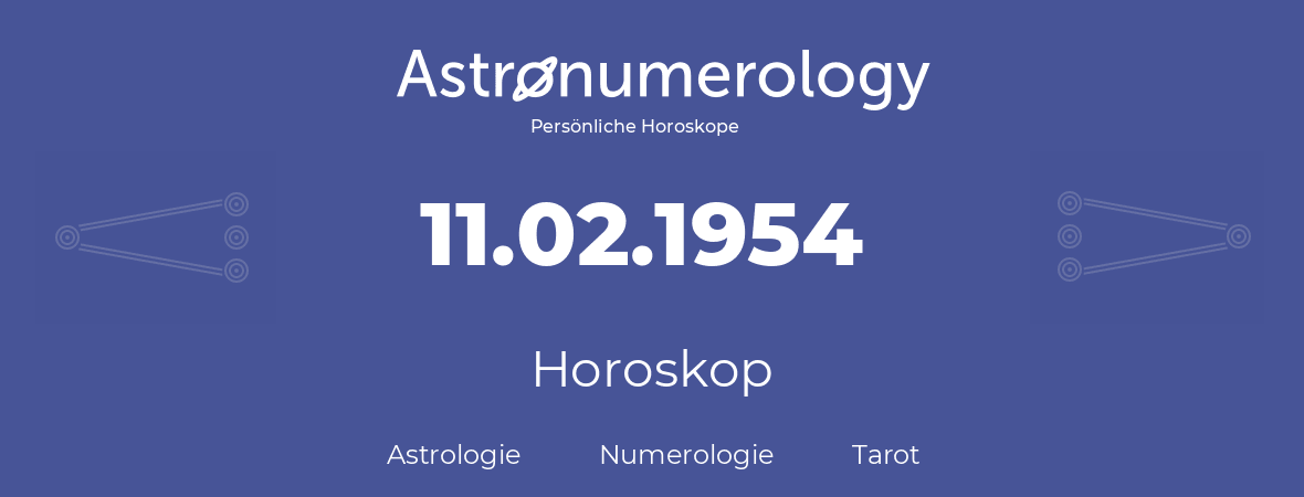 Horoskop für Geburtstag (geborener Tag): 11.02.1954 (der 11. Februar 1954)