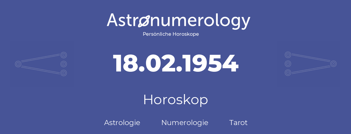 Horoskop für Geburtstag (geborener Tag): 18.02.1954 (der 18. Februar 1954)